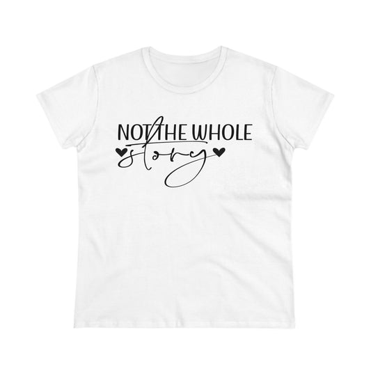 Not the Whole Story Women's Midweight Cotton Tee