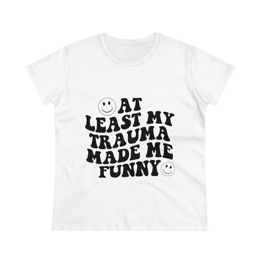 At Least My Trauma Made Me Funny Women's Midweight Cotton Tee