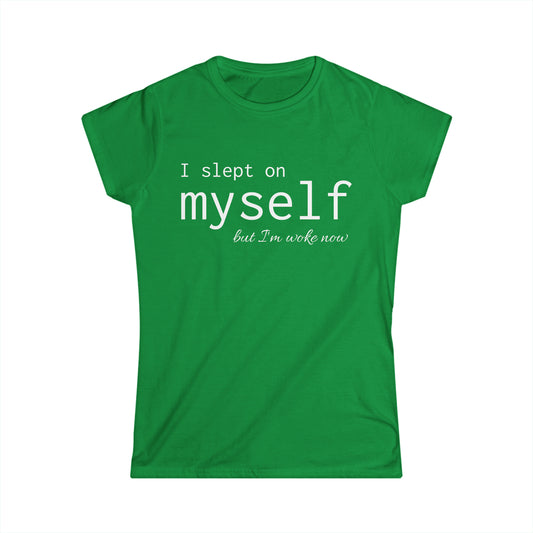 I Slept on Myself But I'm Woke Now Women's Softstyle Tee